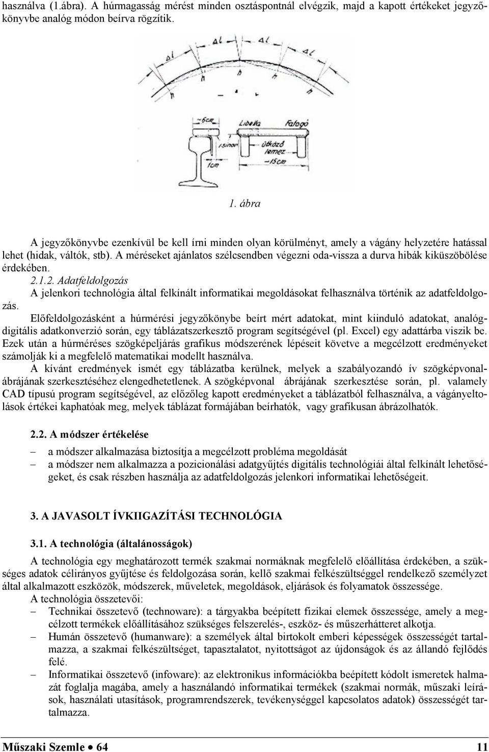 A méréseket ajánlatos szélcsendben végezni oda-vissza a durva hibák kiküszöbölése érdekében. 2.