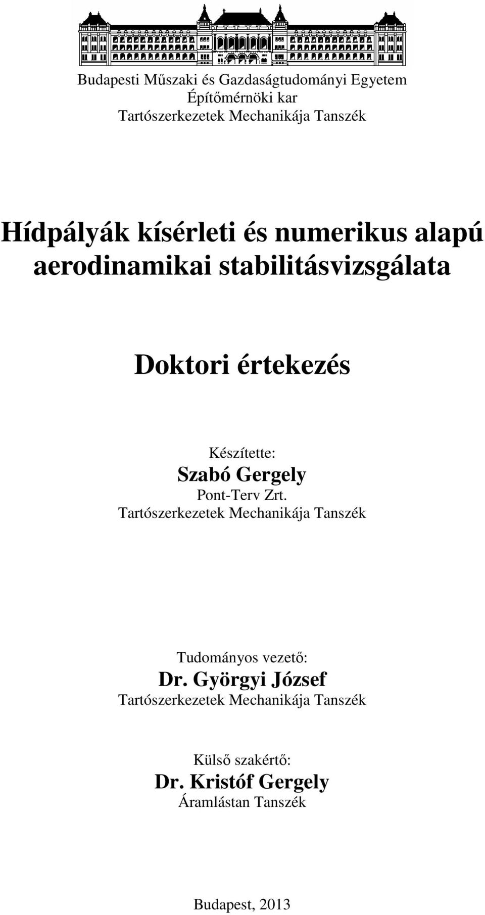 Szabó Gergely Pont-Terv Zrt. Tartószerkezetek Mechanikája Tanszék Tudományos vezetı: Dr.