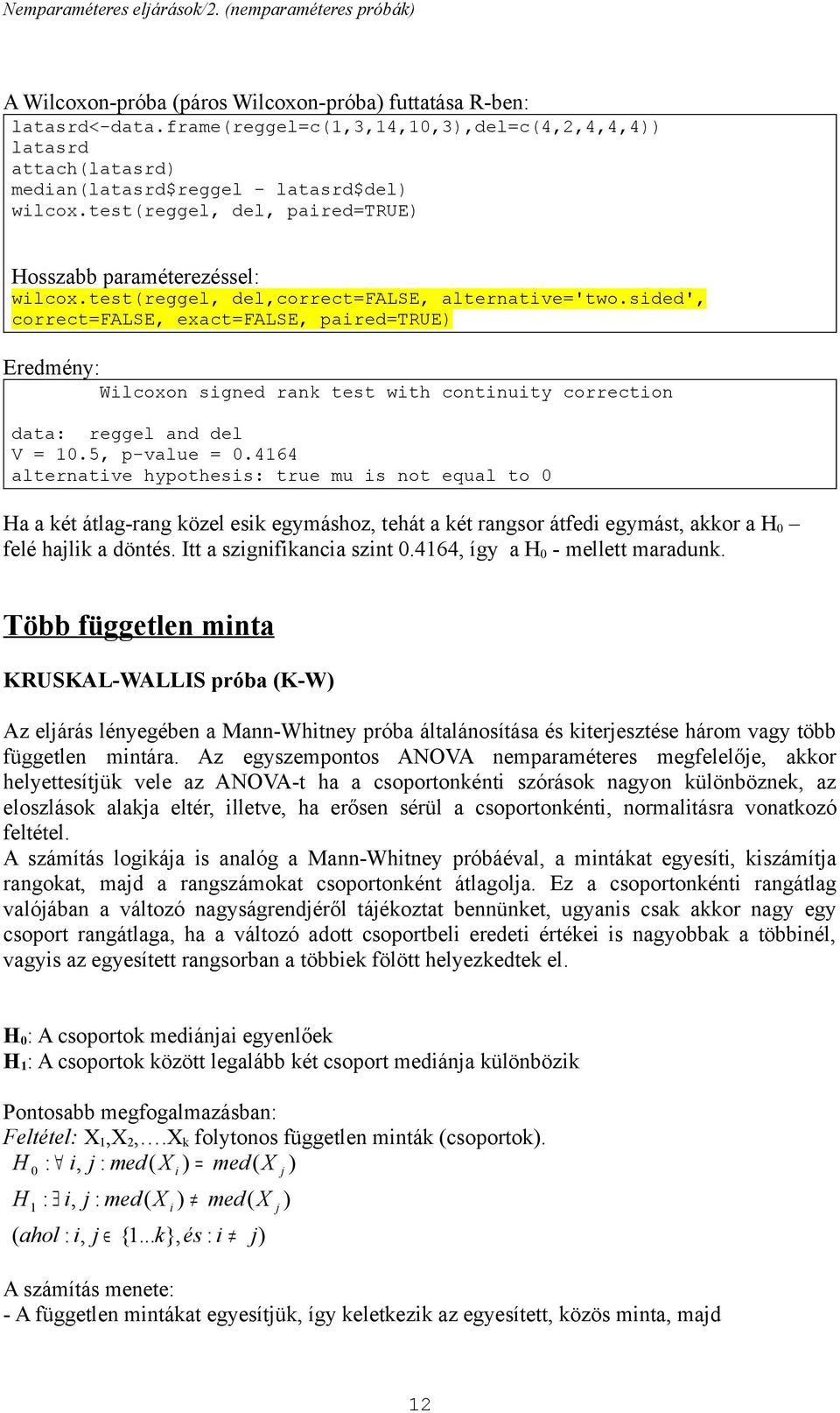 sded', coectfalse, exactfalse, paedtrue) Eedméy: Wlcoxo sged ak test wth cotuty coecto data: eggel ad del V.5, p-value.