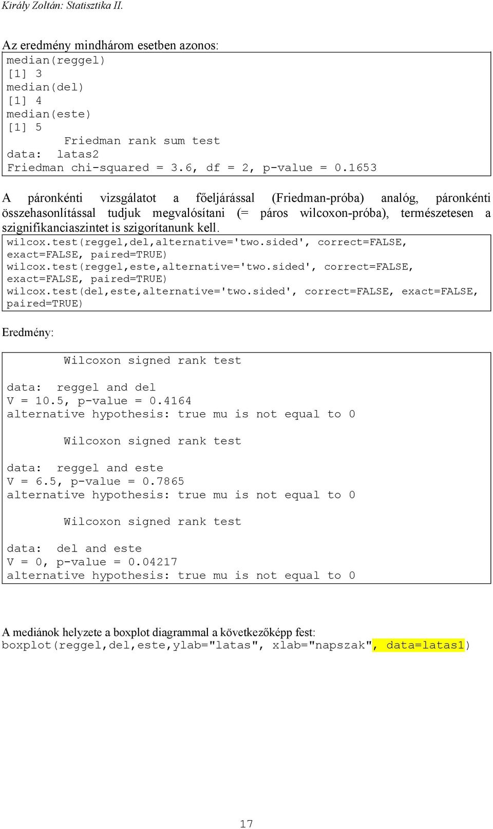 sded', coectfalse, exactfalse, paedtrue) wlcox.test(eggel,este,alteatve'two.sded', coectfalse, exactfalse, paedtrue) wlcox.test(del,este,alteatve'two.