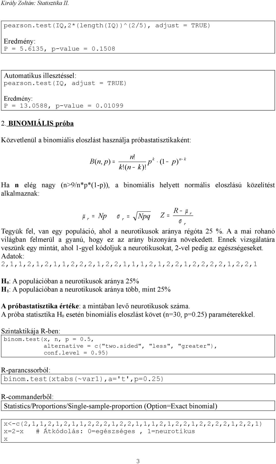 k k p ( p ) a elég agy (>9/*p*(-p)), a bomáls helyett omáls eloszlású közelítést alkalmazak: µ Np Npq Z R µ σ σ Tegyük fel, va egy populácó, ahol a euotkusok aáya égóta 5 %.