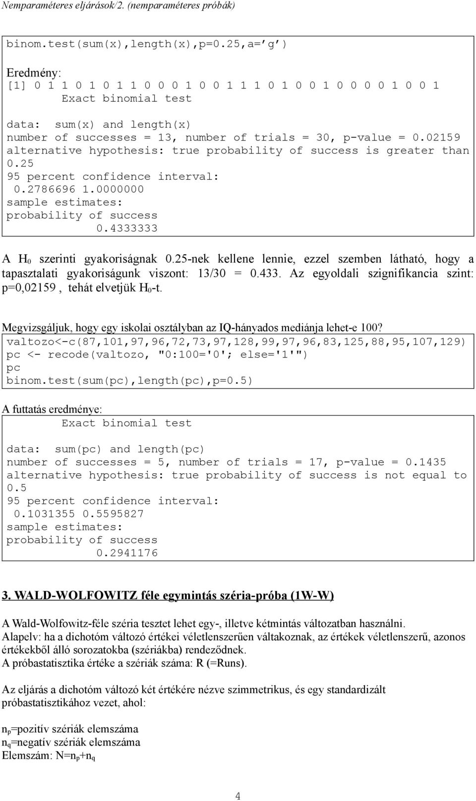 5-ek kellee lee, ezzel szembe látható, hogy a tapasztalat gyakoságuk vszot: 3/3.433. Az egyoldal szgfkaca szt: p,59, tehát elvetük -t.