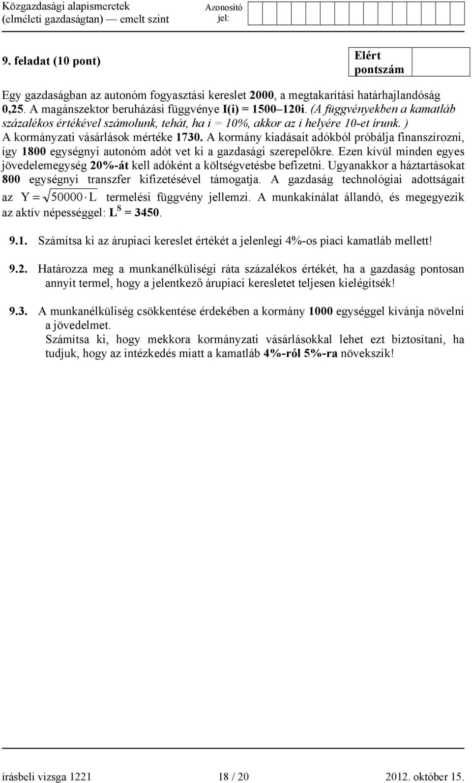 A kormány kiadásait adókból próbálja finanszírozni, így 1800 egységnyi autonóm adót vet ki a gazdasági szerepelőkre.