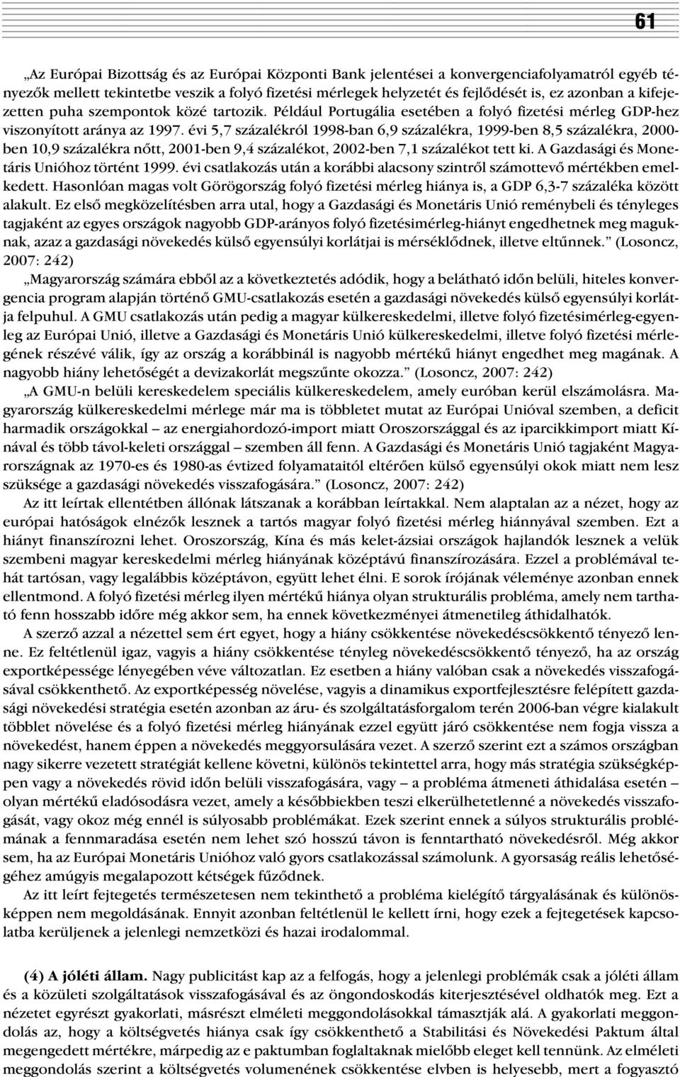 évi 5,7 százalékról 1998-ban 6,9 százalékra, 1999-ben 8,5 százalékra, 2000- ben 10,9 százalékra nõtt, 2001-ben 9,4 százalékot, 2002-ben 7,1 százalékot tett ki.