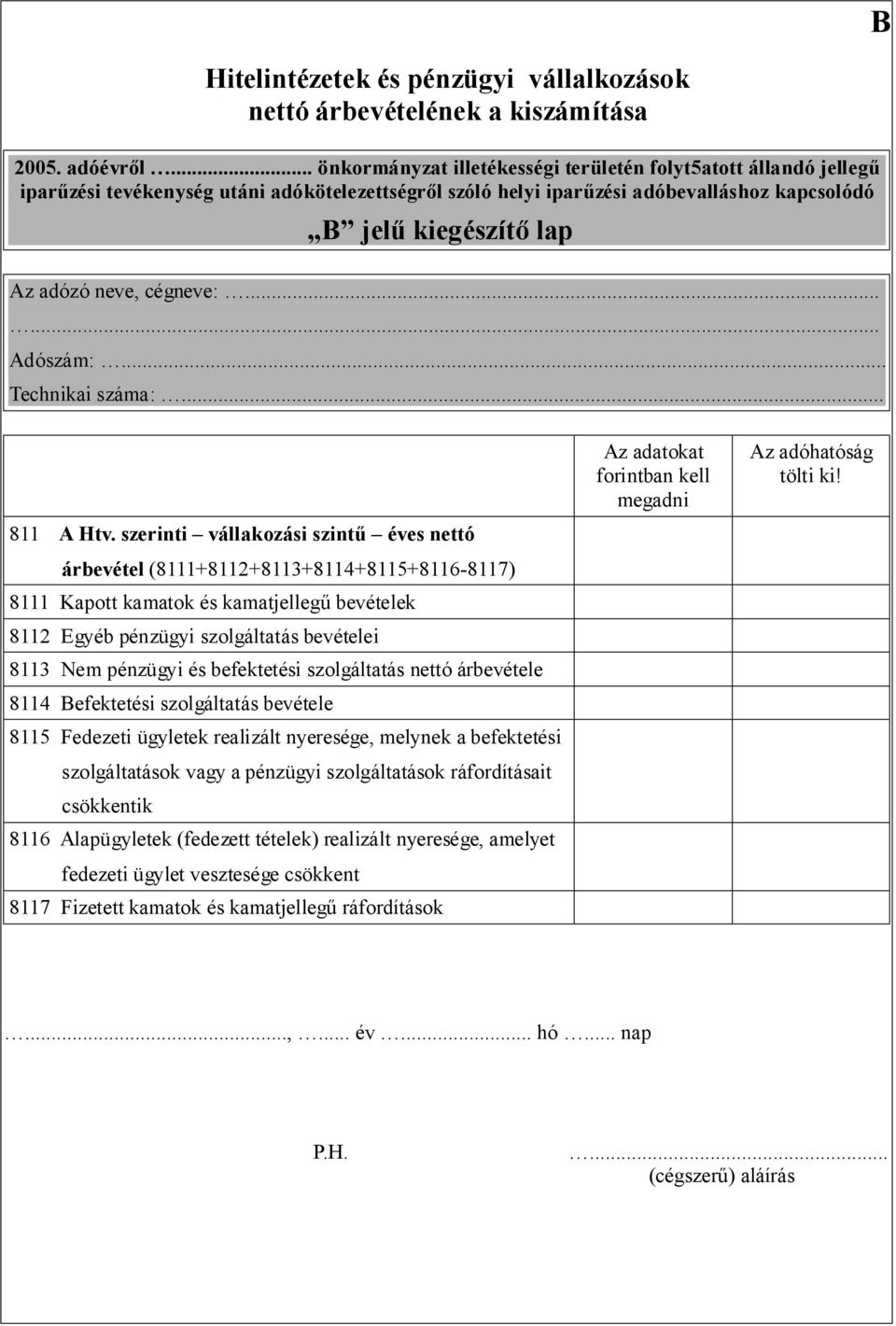 neve, cégneve:...... Adószám:... Technikai száma:... 811 A Htv.