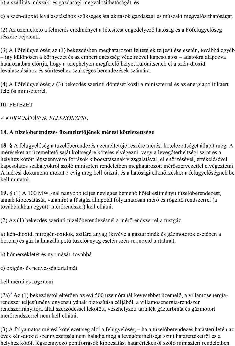 (3) A Főfelügyelőség az (1) bekezdésben meghatározott feltételek teljesülése esetén, továbbá egyéb így különösen a környezet és az emberi egészség védelmével kapcsolatos adatokra alapozva