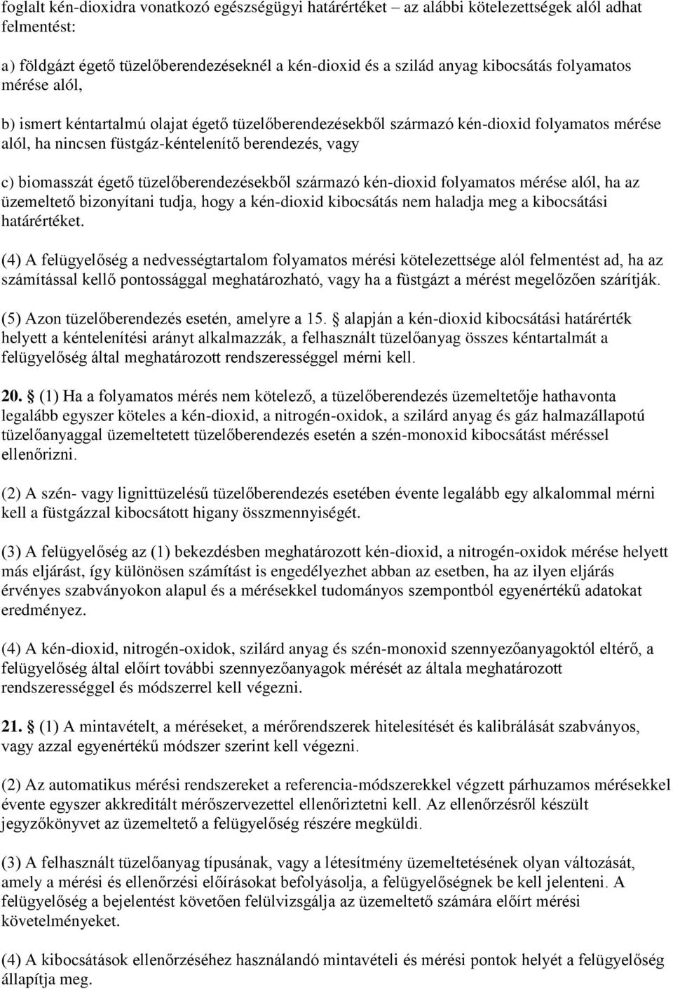 tüzelőberendezésekből származó kén-dioxid folyamatos mérése alól, ha az üzemeltető bizonyítani tudja, hogy a kén-dioxid kibocsátás nem haladja meg a kibocsátási határértéket.