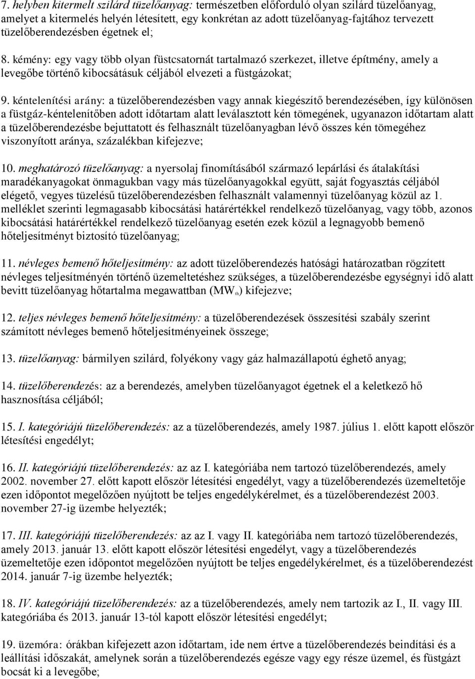 kéntelenítési arány: a tüzelőberendezésben vagy annak kiegészítő berendezésében, így különösen a füstgáz-kéntelenítőben adott időtartam alatt leválasztott kén tömegének, ugyanazon időtartam alatt a