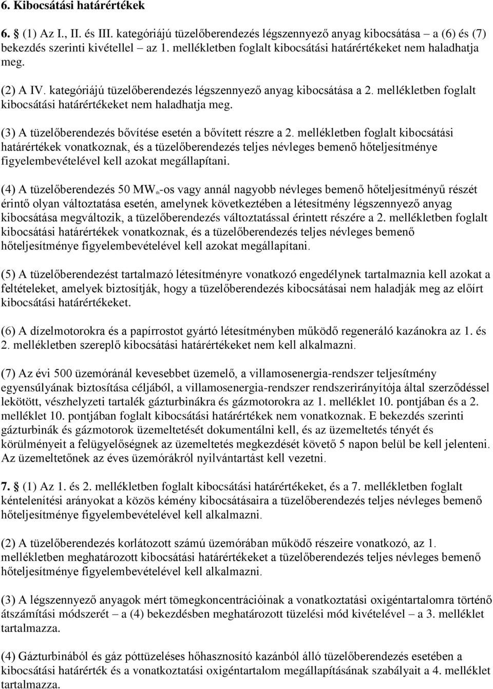 mellékletben foglalt kibocsátási határértékeket nem haladhatja meg. (3) A tüzelőberendezés bővítése esetén a bővített részre a 2.