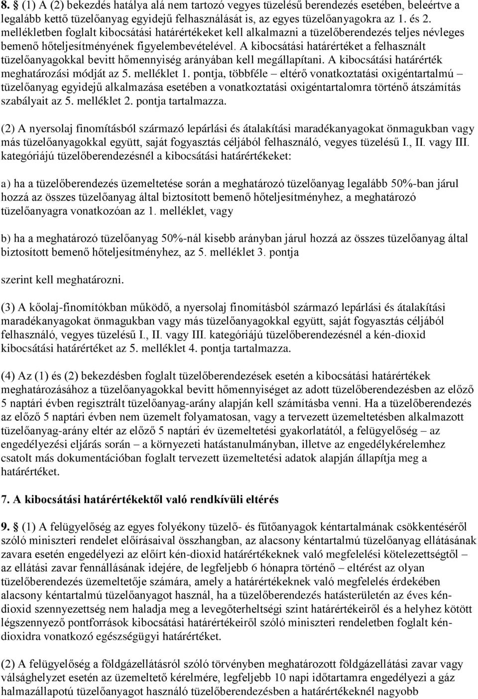 A kibocsátási határértéket a felhasznált tüzelőanyagokkal bevitt hőmennyiség arányában kell megállapítani. A kibocsátási határérték meghatározási módját az 5. melléklet 1.