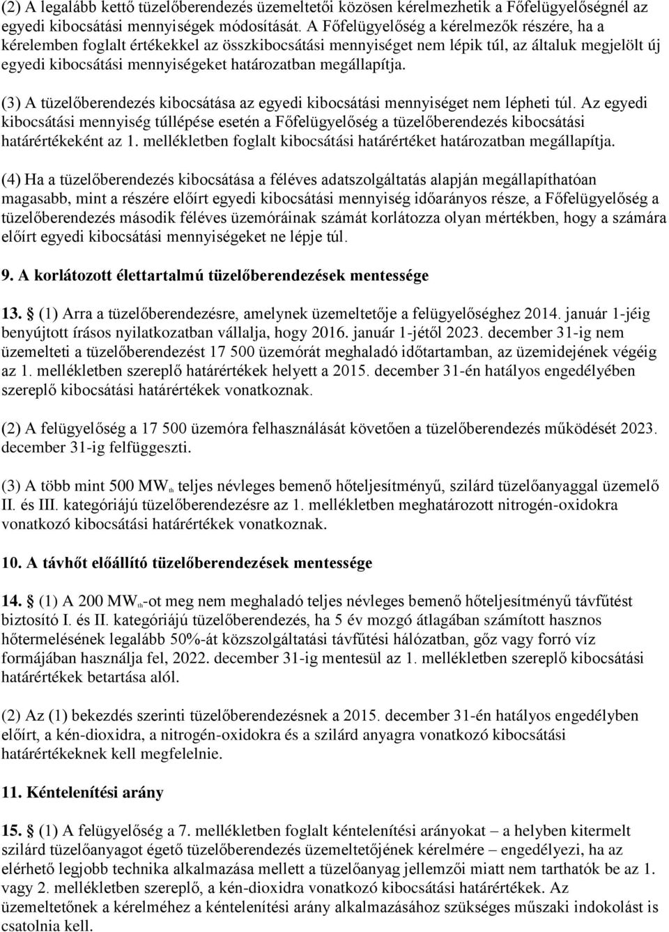 megállapítja. (3) A tüzelőberendezés kibocsátása az egyedi kibocsátási mennyiséget nem lépheti túl.