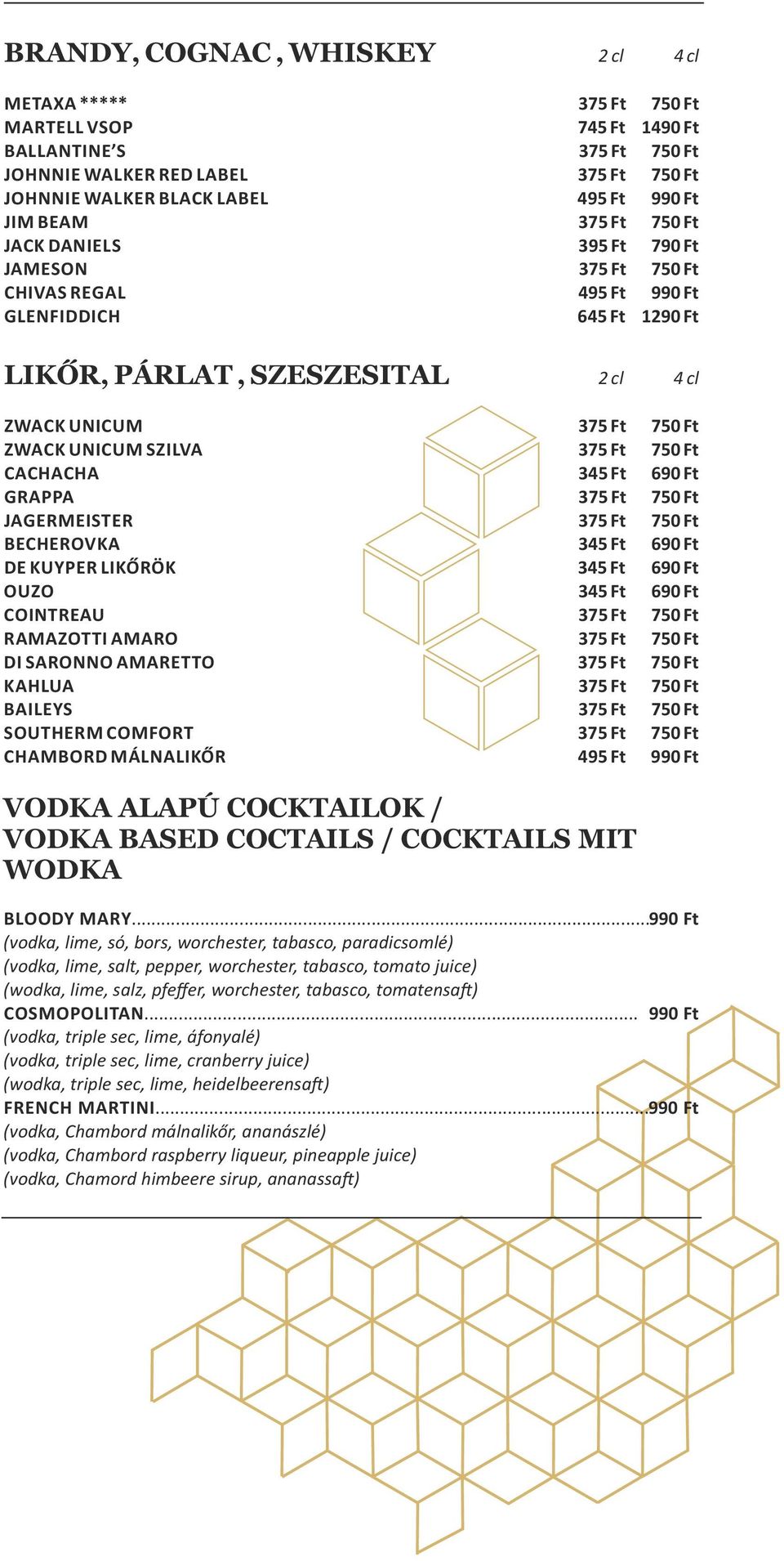 SZILVA 375 Ft 750 Ft CACHACHA 345 Ft 690 Ft GRAPPA 375 Ft 750 Ft JAGERMEISTER 375 Ft 750 Ft BECHEROVKA 345 Ft 690 Ft DE KUYPER LIKŐRÖK 345 Ft 690 Ft OUZO 345 Ft 690 Ft COINTREAU 375 Ft 750 Ft