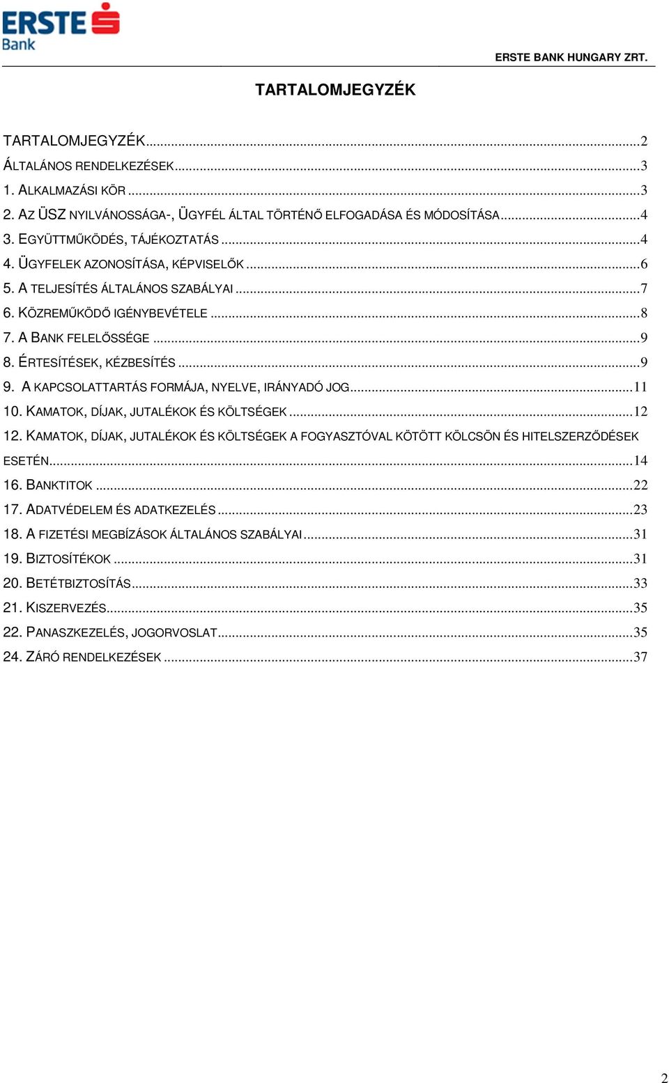 A KAPCSOLATTARTÁS FORMÁJA, NYELVE, IRÁNYADÓ JOG... 11 10. KAMATOK, DÍJAK, JUTALÉKOK ÉS KÖLTSÉGEK... 12 12.