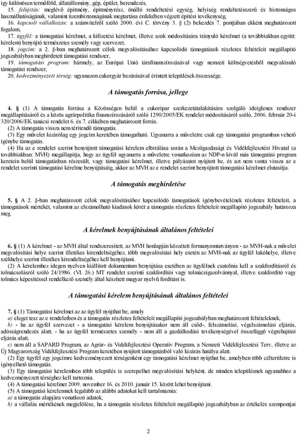 tevékenység, 16. kapcsolt vállalkozás: a számvitelről szóló 2000. évi C. törvény 3. (2) bekezdés 7. pontjában ekként meghatározott fogalom, 17.