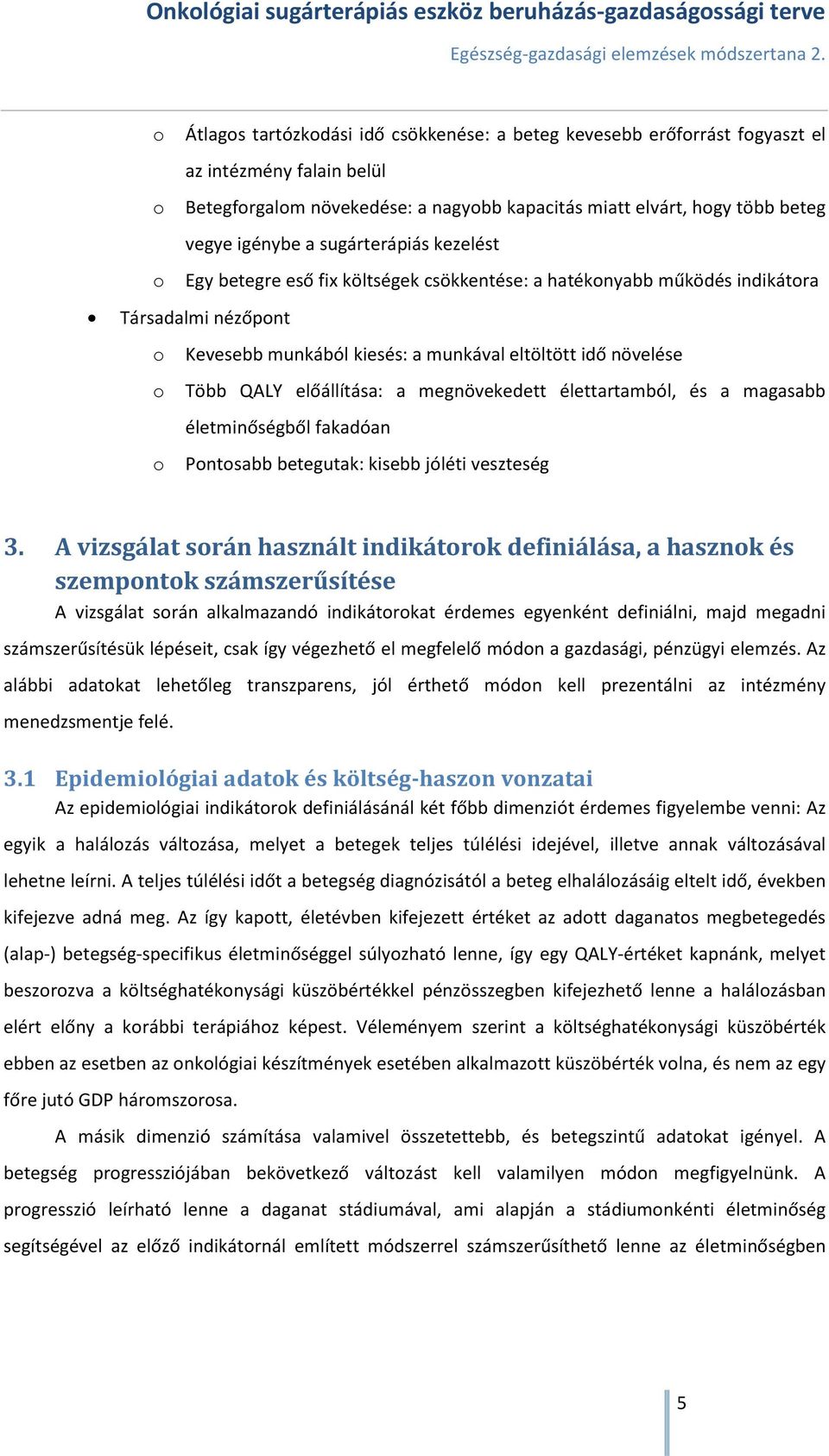előállítása: a megnövekedett élettartamból, és a magasabb életminőségből fakadóan o Pontosabb betegutak: kisebb jóléti veszteség 3.