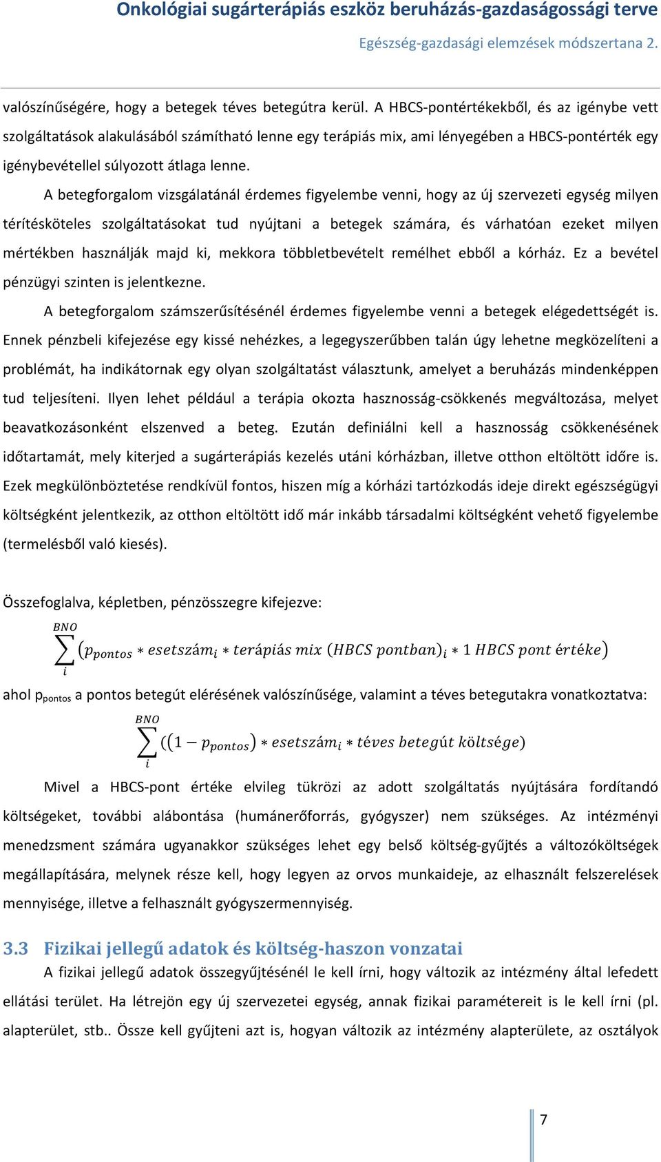 A betegforgalom vizsgálatánál érdemes figyelembe venni, hogy az új szervezeti egység milyen térítésköteles szolgáltatásokat tud nyújtani a betegek számára, és várhatóan ezeket milyen mértékben