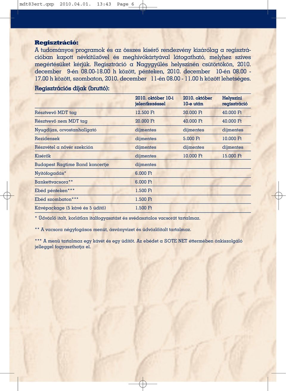 13:43 Page 6 Regisztráció: A tudományos programok és az összes kísérõ rendezvény kizárólag a regisztrációban kapott névkitûzõvel és meghívókártyával látogatható, melyhez szíves megértésüket kérjük.