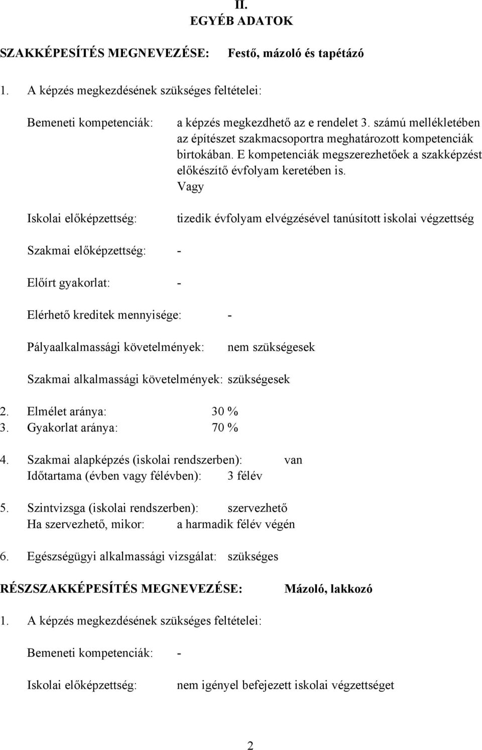 számú mellékletében az építészet szakmacsoportra meghatározott kompetenciák birtokában. E kompetenciák megszerezhetőek a szakképzést előkészítő évfolyam keretében is.