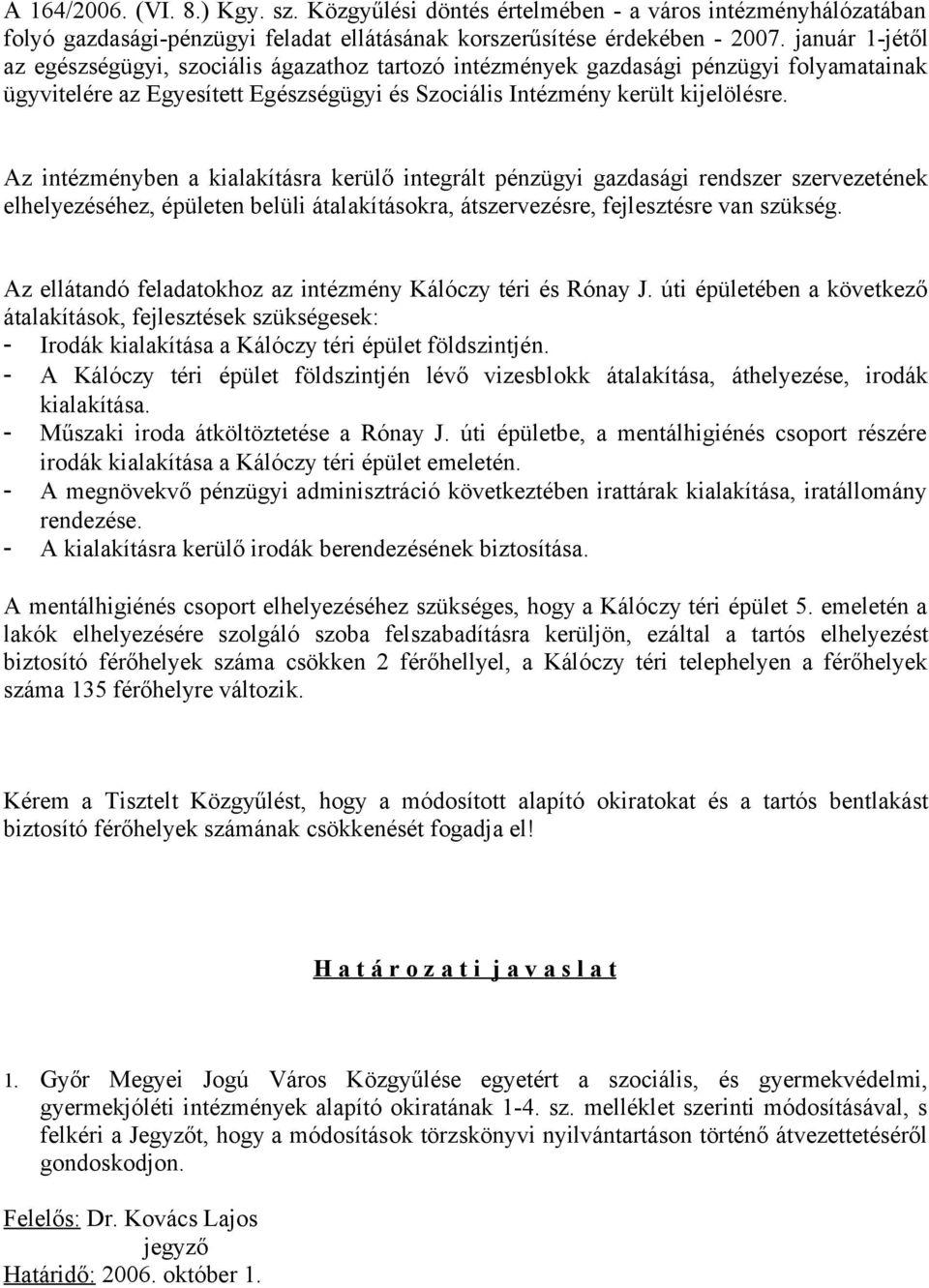 Az intézményben a kialakításra kerülő integrált pénzügyi gazdasági rendszer szervezetének elhelyezéséhez, épületen belüli átalakításokra, átszervezésre, fejlesztésre van szükség.