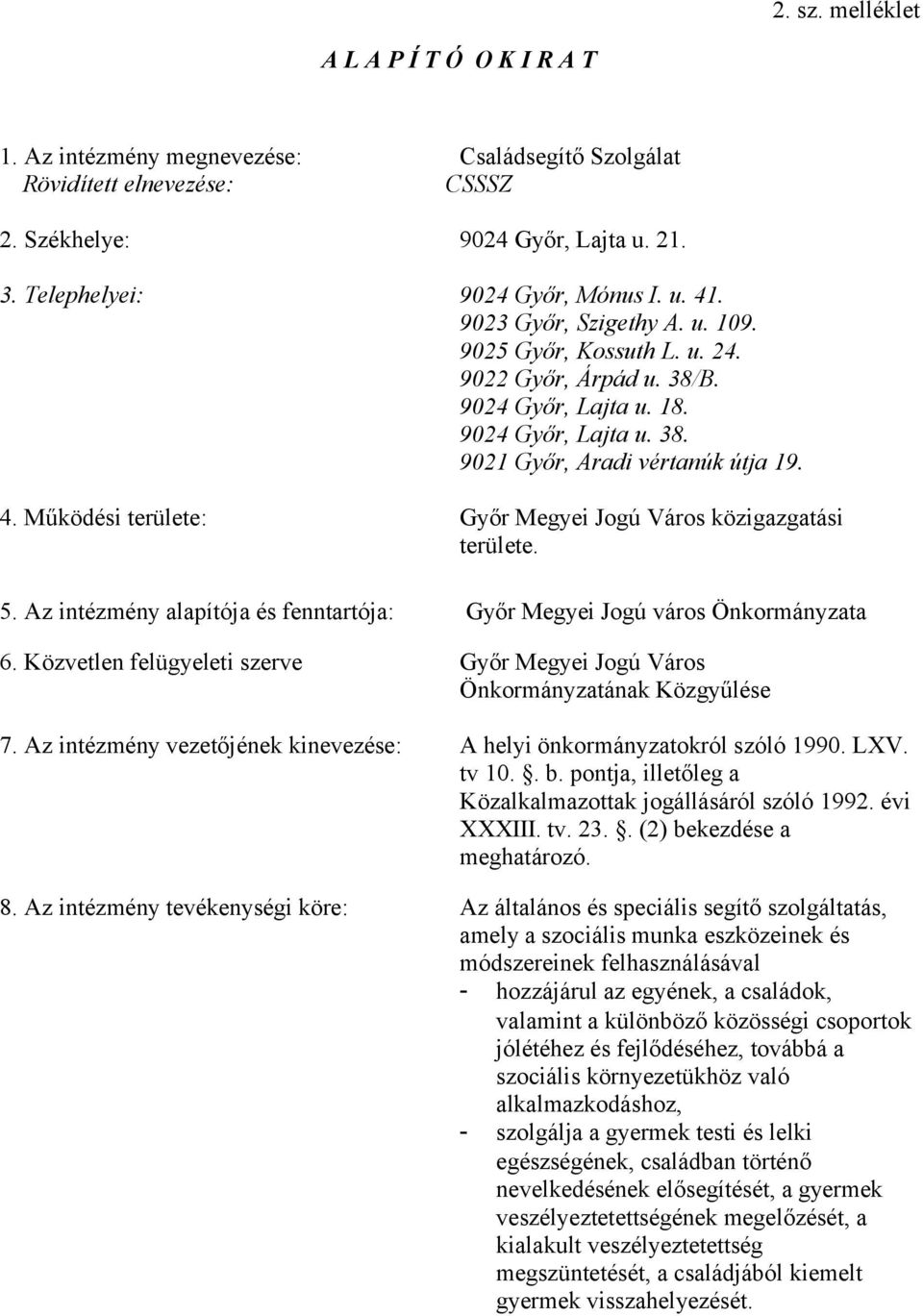 Működési területe: Győr Megyei Jogú Város közigazgatási területe. 5. Az intézmény alapítója és fenntartója: Győr Megyei Jogú város Önkormányzata 6.