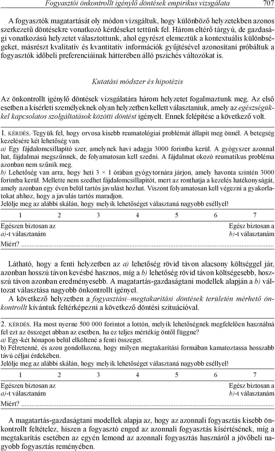 azonosítani próbáltuk a fogyasztók időbeli preferenciáinak hátterében álló pszichés változókat is.