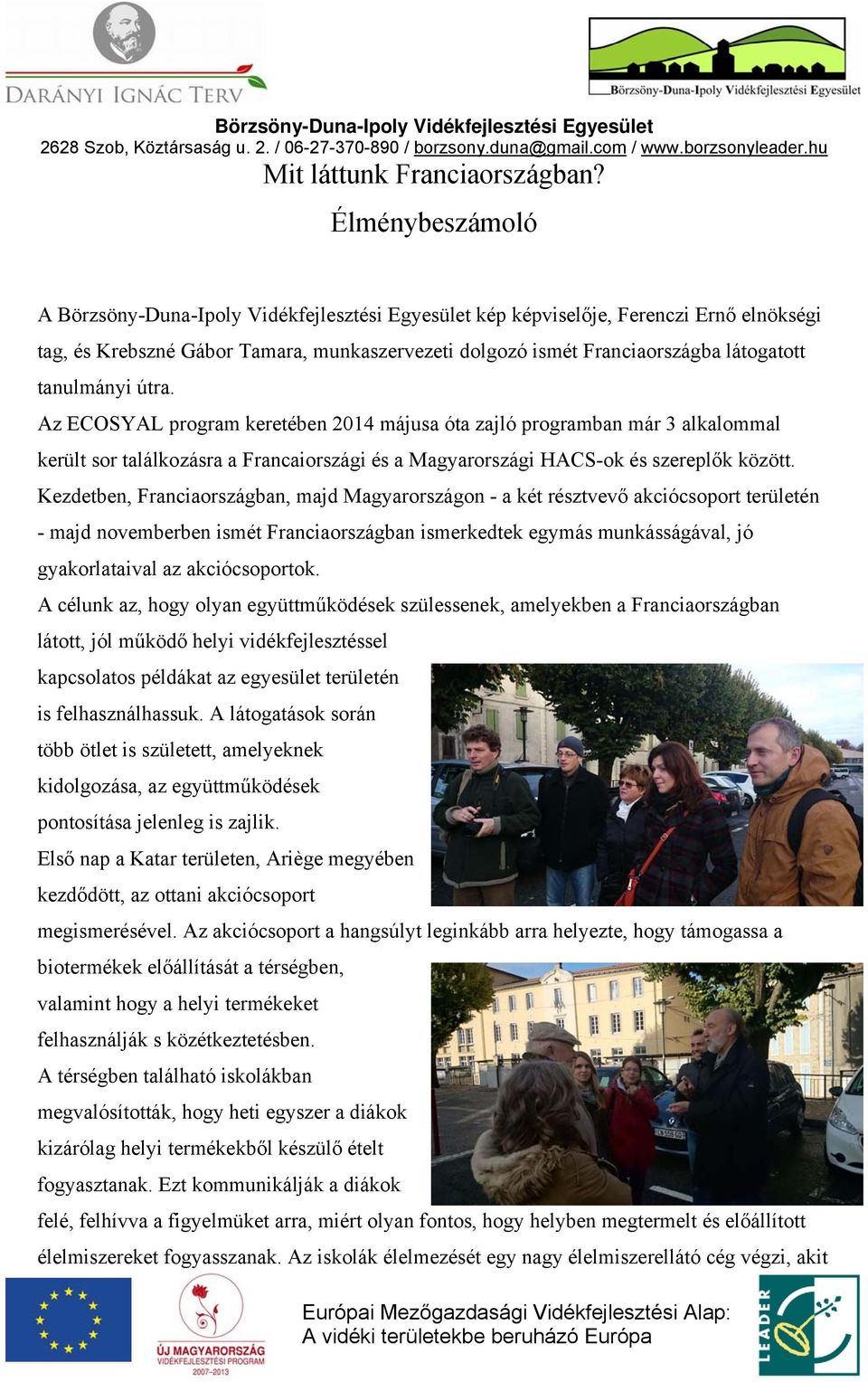 tanulmányi útra. Az ECOSYAL program keretében 2014 májusa óta zajló programban már 3 alkalommal került sor találkozásra a Francaiországi és a Magyarországi HACS-ok és szereplők között.