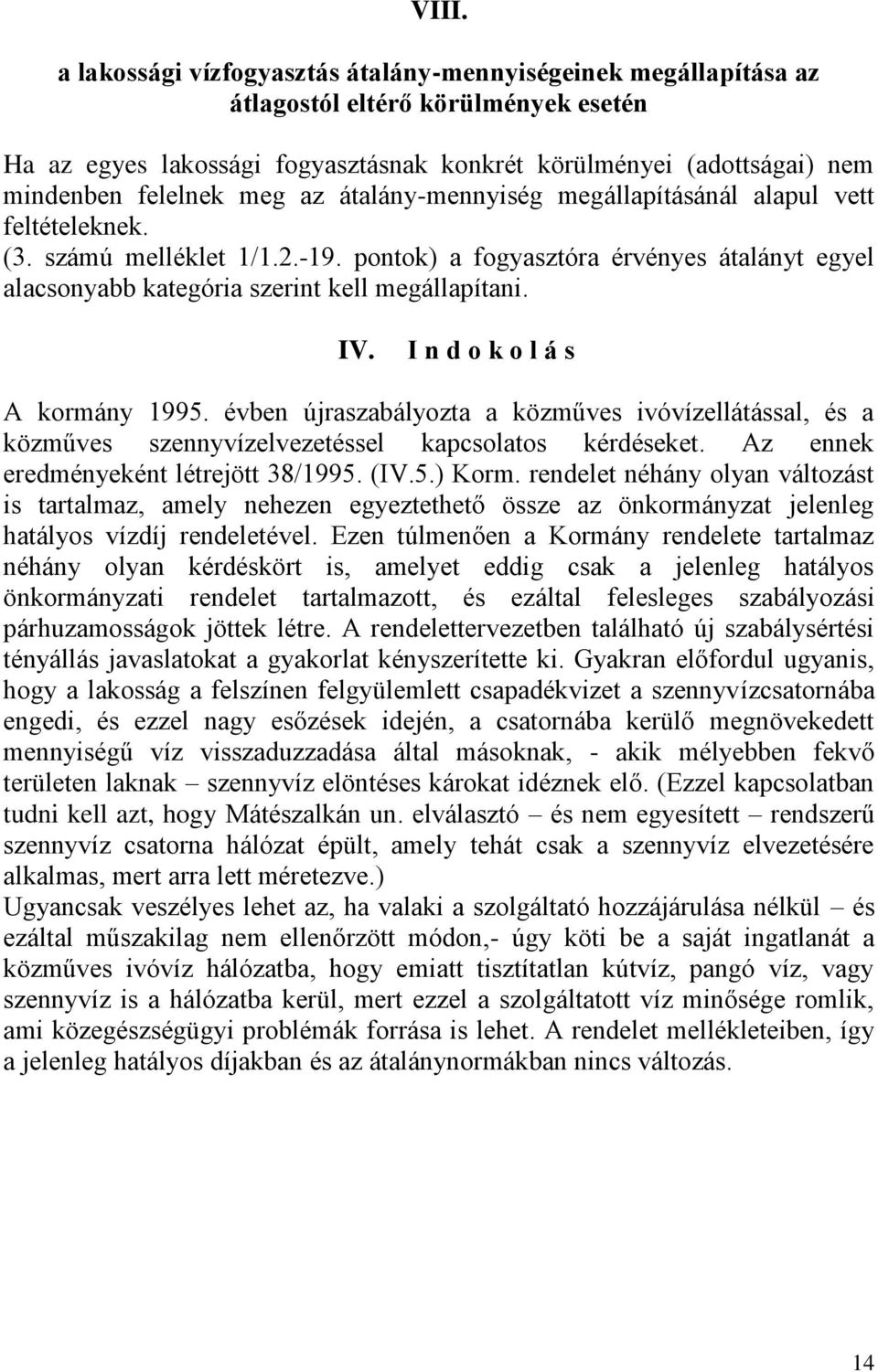 pontok) a fogyasztóra érvényes átalányt egyel alacsonyabb kategória szerint kell megállapítani. IV. I n d o k o l á s A kormány 1995.