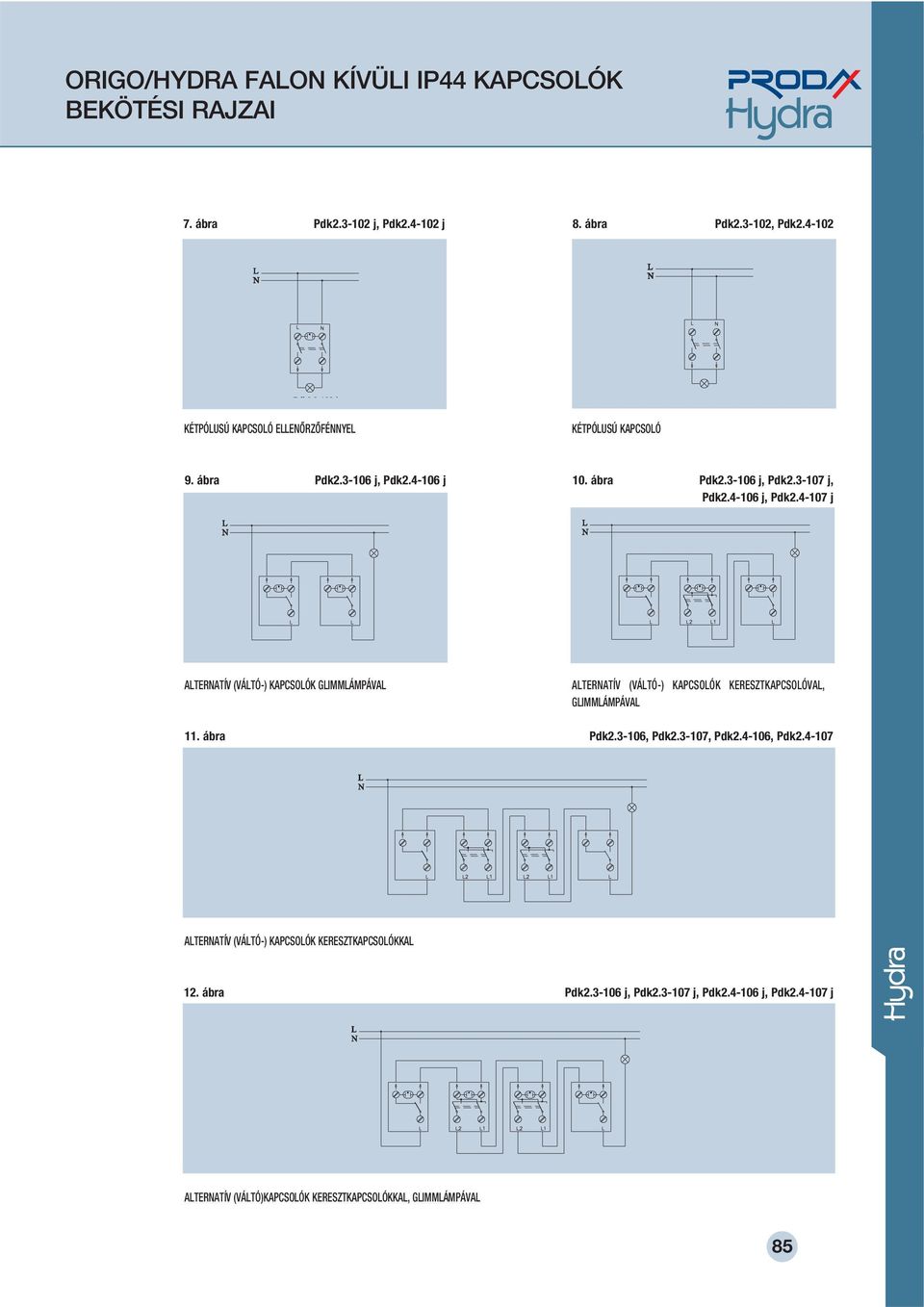 4-106 j, Pdk2.4-107 j LTERNTÍV (VÁLTÓ-) KPCSOLÓK GLIMMLÁMPÁVL 11. ábra LTERNTÍV (VÁLTÓ-) KPCSOLÓK KERESZTKPCSOLÓVL, GLIMMLÁMPÁVL Pdk2.3-106, Pdk2.