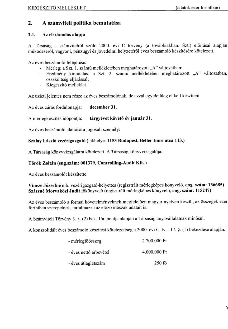 sz6mri melldklet6ben meghat6rozott,,a" v ltozatban; - Eredmdny kimutatiis: a Szt. 2. szitmu mell6kletdben meghatiirozott,,a" v6ltozatban, osszk<ilts6g elj6r6ssal; - Kiegdszit6melldklet.