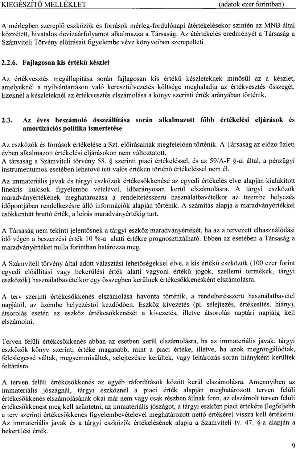 ilvezet6s k<ilts6ge meghaladja az lrtekvesztes <isszeg6t. Ezekn6l a k6szleteknel az ert kvesztes elsz6mol6sa a k<inyv szerinti 6rt6k ar6nydban t<irt6nik. 2.3.