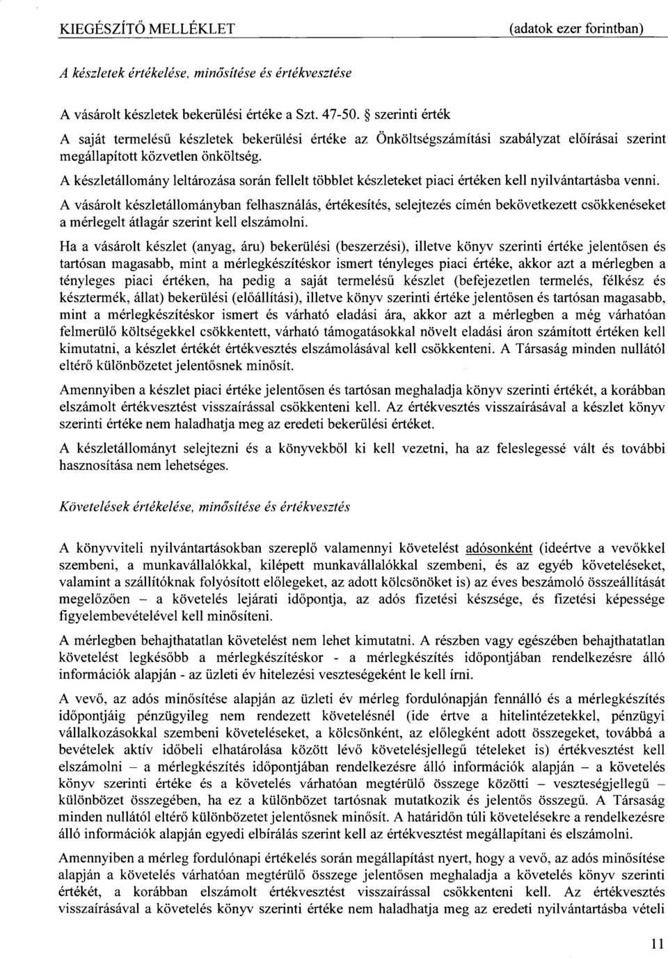 A keszlet6llom5ny lelthrozhsa sor6n fellelt t<ibblet k6szleteket piaci 6rt6ken kell nyilv6ntart6sba venni.