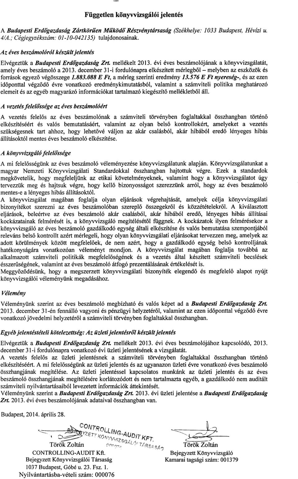 6vi 6ves beszimol6jdnak a ktinywizsgilatdt, amely 6ves beszimol6 a 2013. december 3 l-i fordul6napra elk6szitett mdrlegb6l - melyben az eszkdzdk s forriisok egyez6 v6grisszege 1.883.