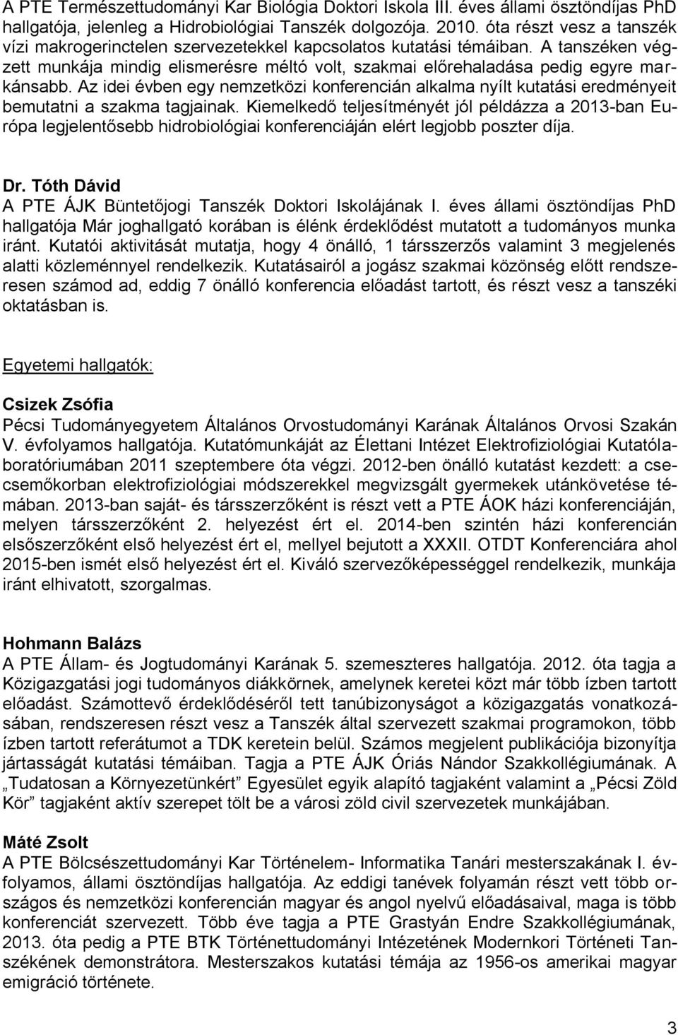 Az idei évben egy nemzetközi konferencián alkalma nyílt kutatási eredményeit bemutatni a szakma tagjainak.