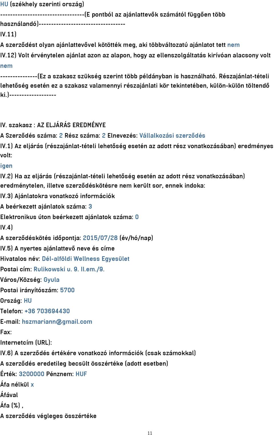 12) Volt érvénytelen ajánlat azon az alapon, hogy az ellenszolgáltatás kirívóan alacsony volt nem ---------------(Ez a szakasz szükség szerint több példányban is használható.