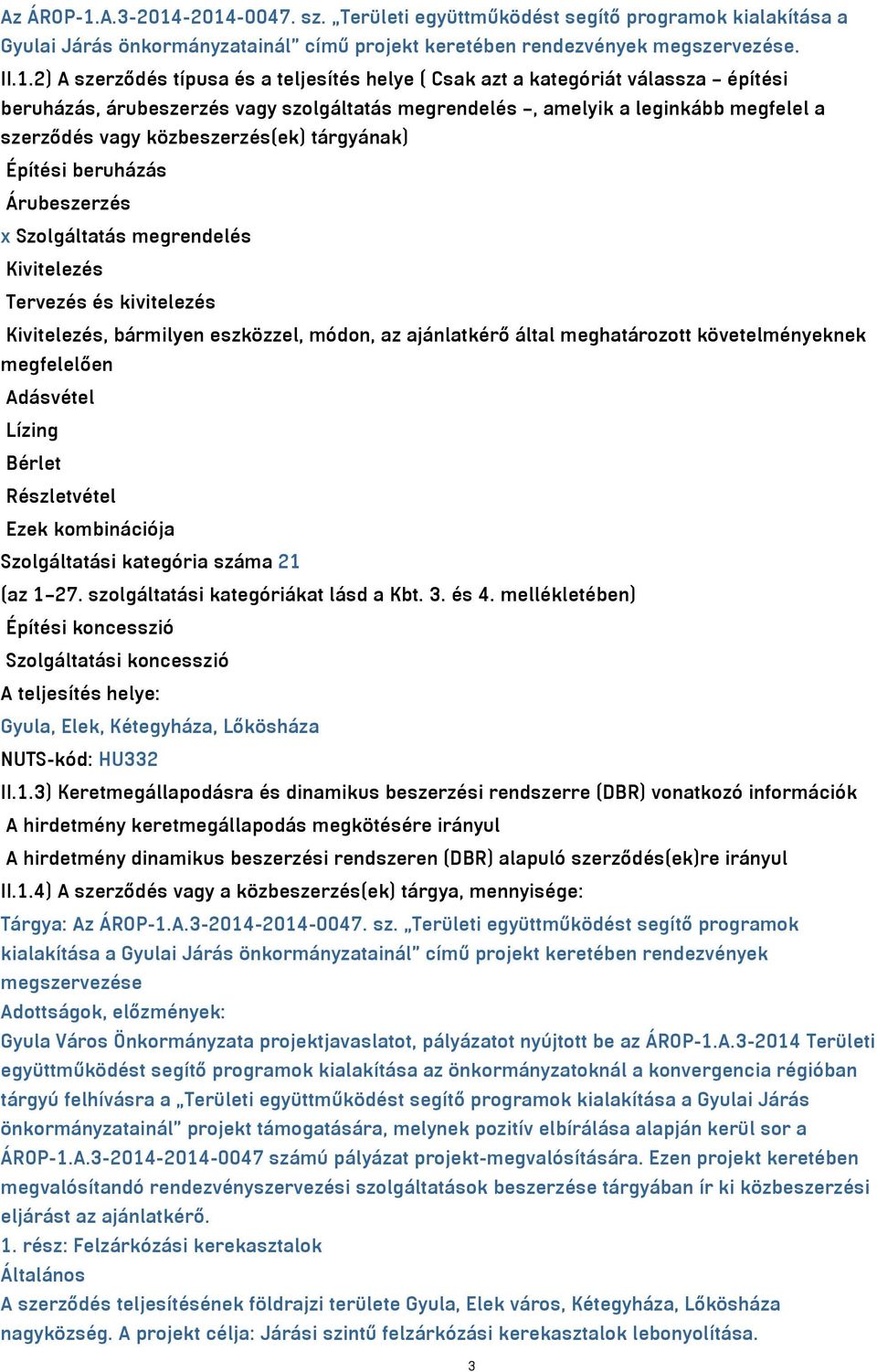 -2014-0047. sz. Területi együttműködést segítő programok kialakítása a Gyulai Járás önkormányzatainál című projekt keretében rendezvények megszervezése. II.1.2) A szerződés típusa és a teljesítés