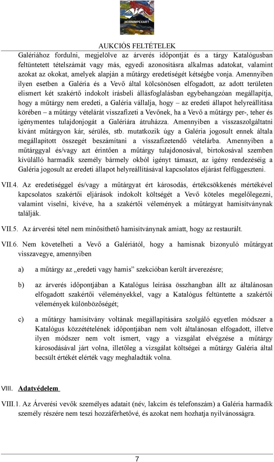 Amennyiben ilyen esetben a Galéria és a Vevő által kölcsönösen elfogadott, az adott területen elismert két szakértő indokolt írásbeli állásfoglalásban egybehangzóan megállapítja, hogy a műtárgy nem