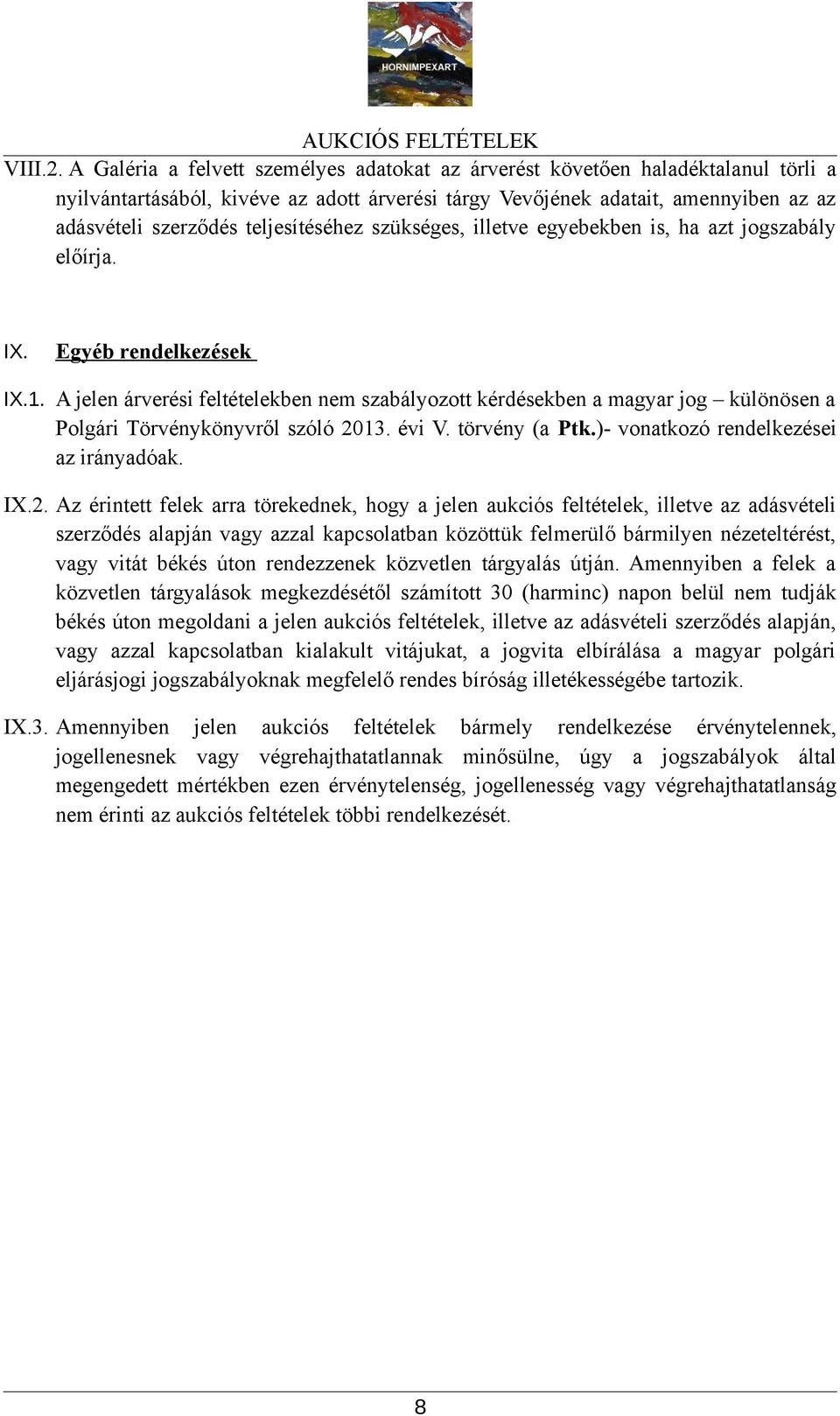 teljesítéséhez szükséges, illetve egyebekben is, ha azt jogszabály előírja. IX. Egyéb rendelkezések IX.1.