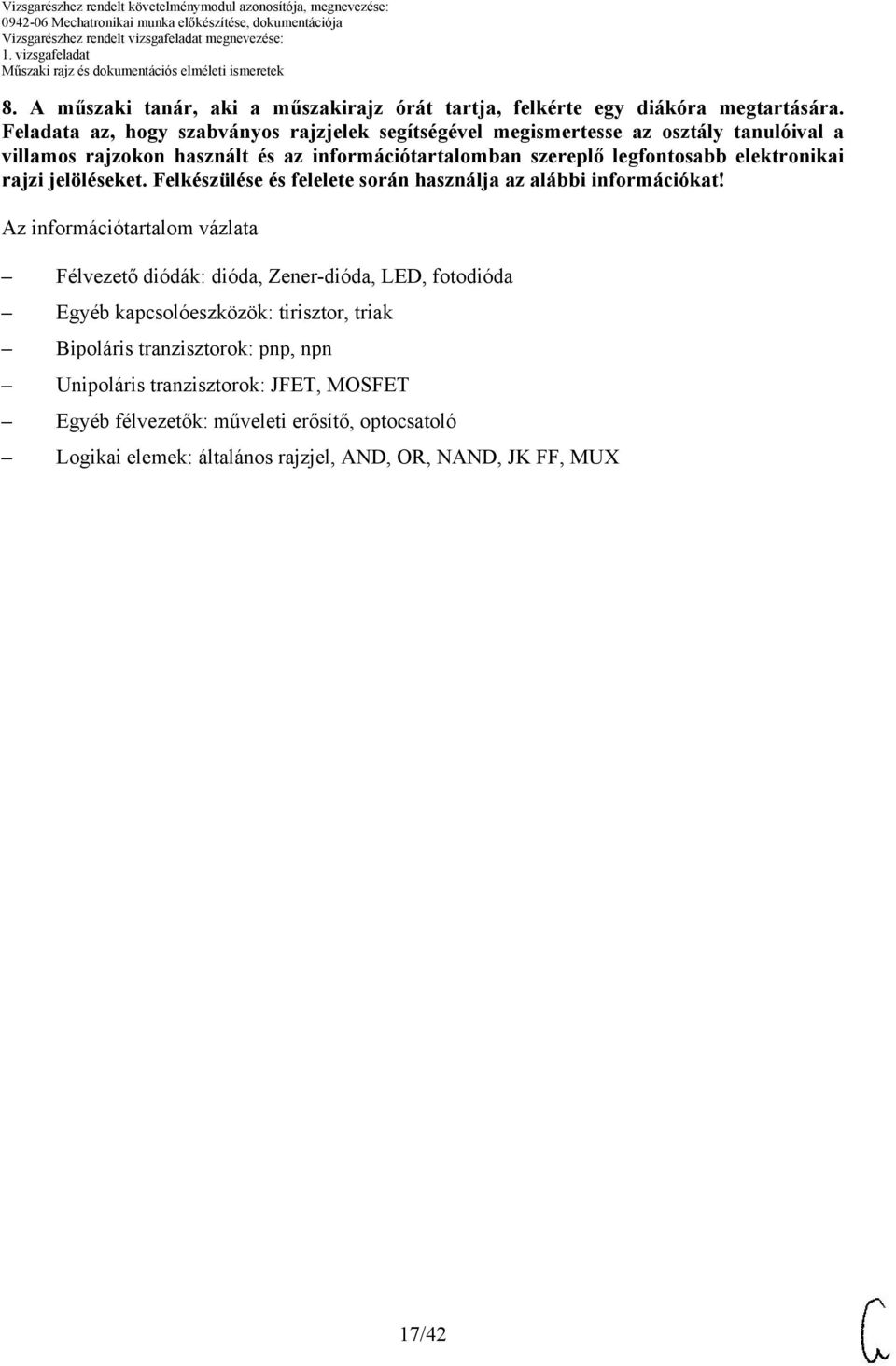 legfontosabb elektronikai rajzi jelöléseket. Felkészülése és felelete során használja az alábbi információkat!