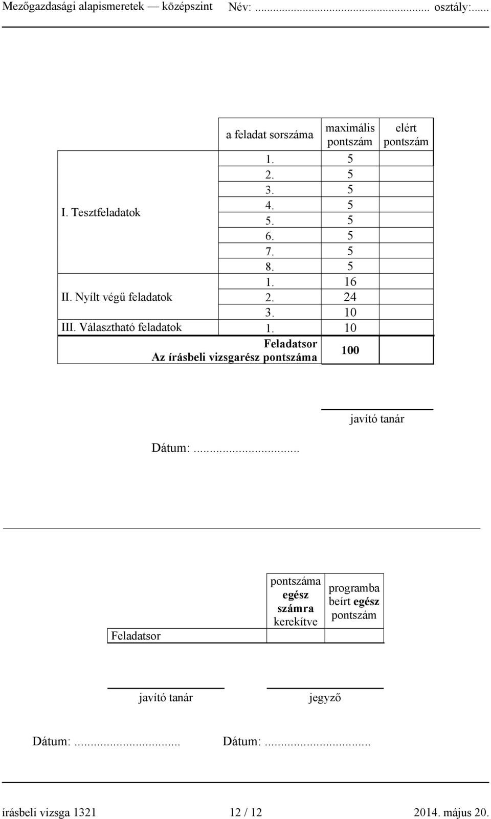 10 Feladatsor Az írásbeli vizsgarész pontszáma 100 elért pontszám javító tanár Dátum:.