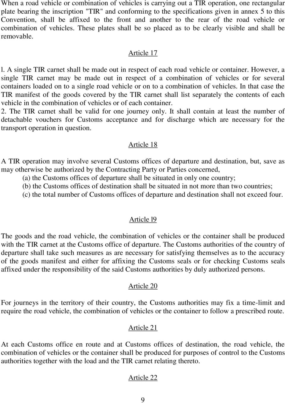 Article 17 l. A single TIR carnet shall be made out in respect of each road vehicle or container.