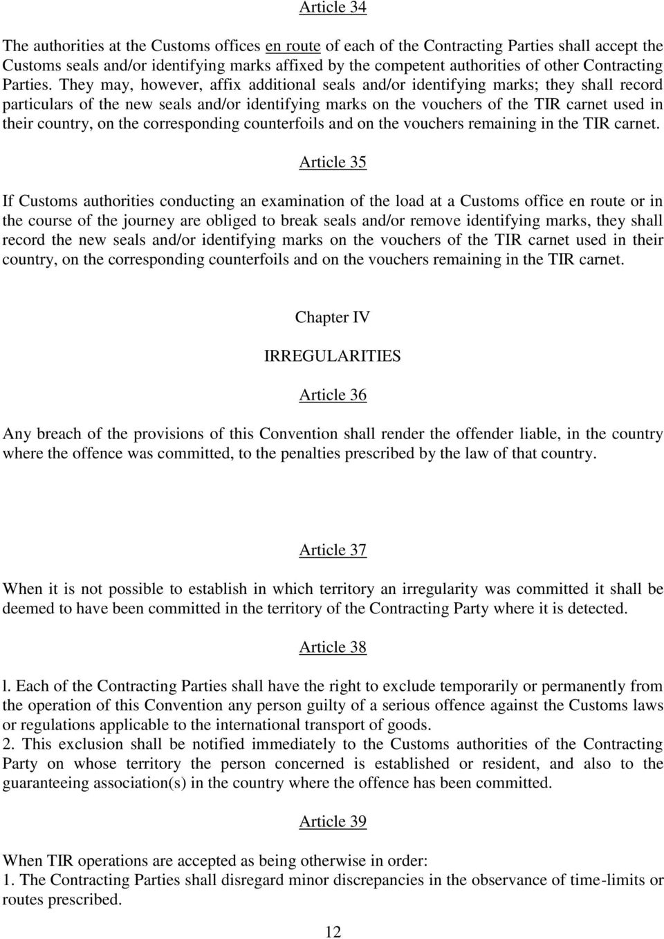 They may, however, affix additional seals and/or identifying marks; they shall record particulars of the new seals and/or identifying marks on the vouchers of the TIR carnet used in their country, on