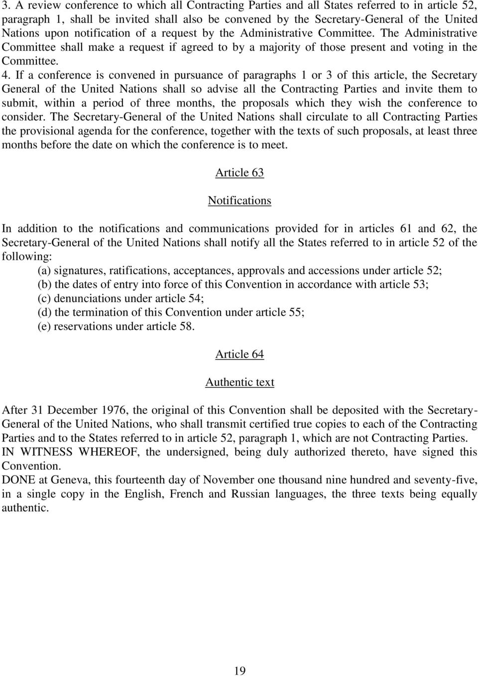 If a conference is convened in pursuance of paragraphs 1 or 3 of this article, the Secretary General of the United Nations shall so advise all the Contracting Parties and invite them to submit,