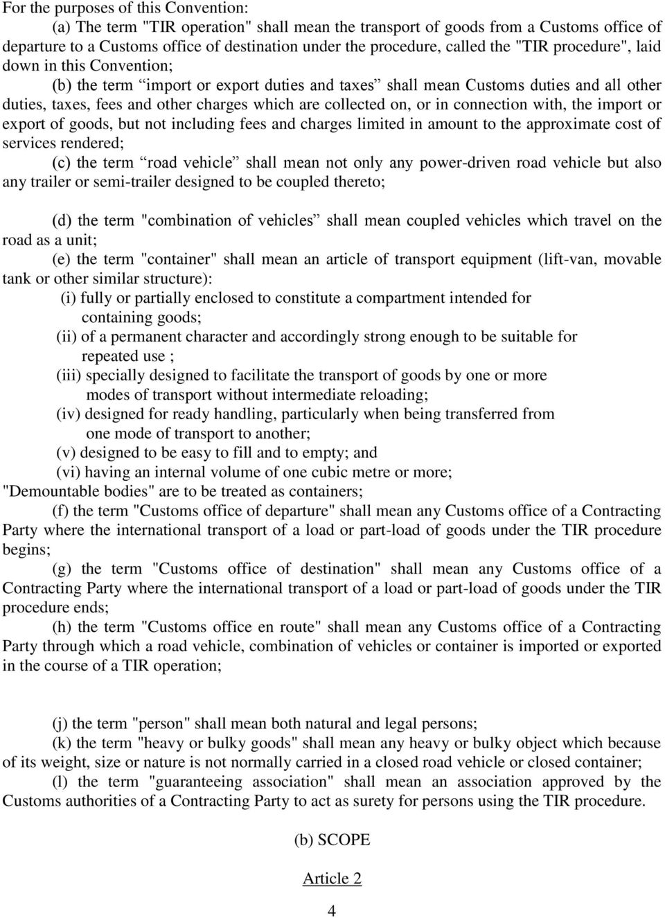 or in connection with, the import or export of goods, but not including fees and charges limited in amount to the approximate cost of services rendered; (c) the term road vehicle shall mean not only