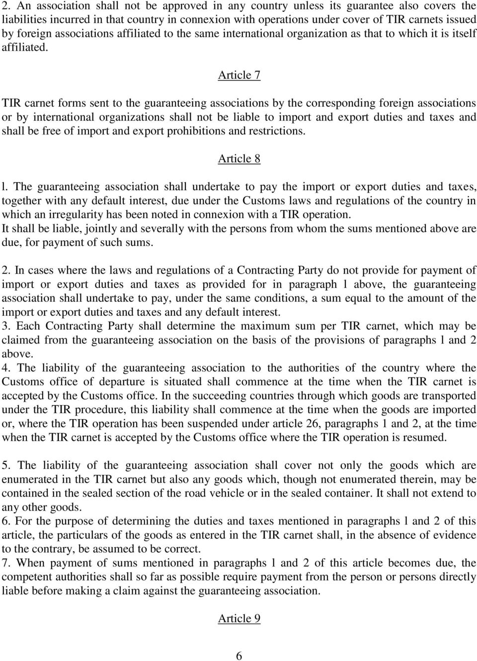 Article 7 TIR carnet forms sent to the guaranteeing associations by the corresponding foreign associations or by international organizations shall not be liable to import and export duties and taxes