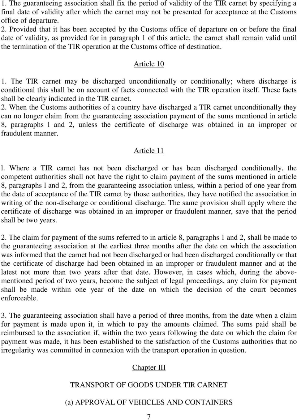 Provided that it has been accepted by the Customs office of departure on or before the final date of validity, as provided for in paragraph 1 of this article, the carnet shall remain valid until the