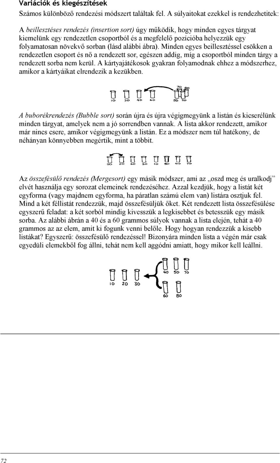 folyamatosan növekvő sorban (lásd alábbi ábra).