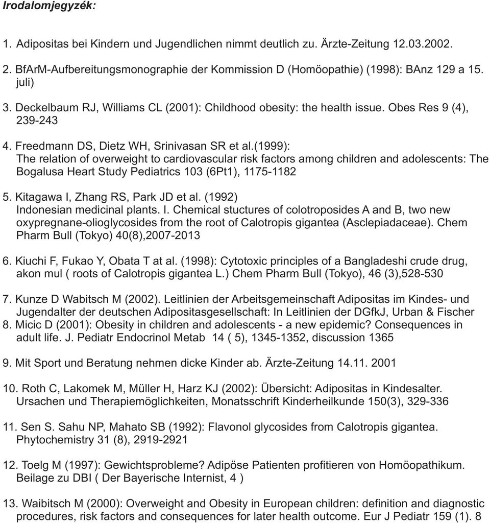 (1999): The relation of overweight to cardiovascular risk factors among children and adolescents: The Bogalusa Heart Study Pediatrics 103 (6Pt1), 1175-1182 5. Kitagawa I, Zhang RS, Park JD et al.