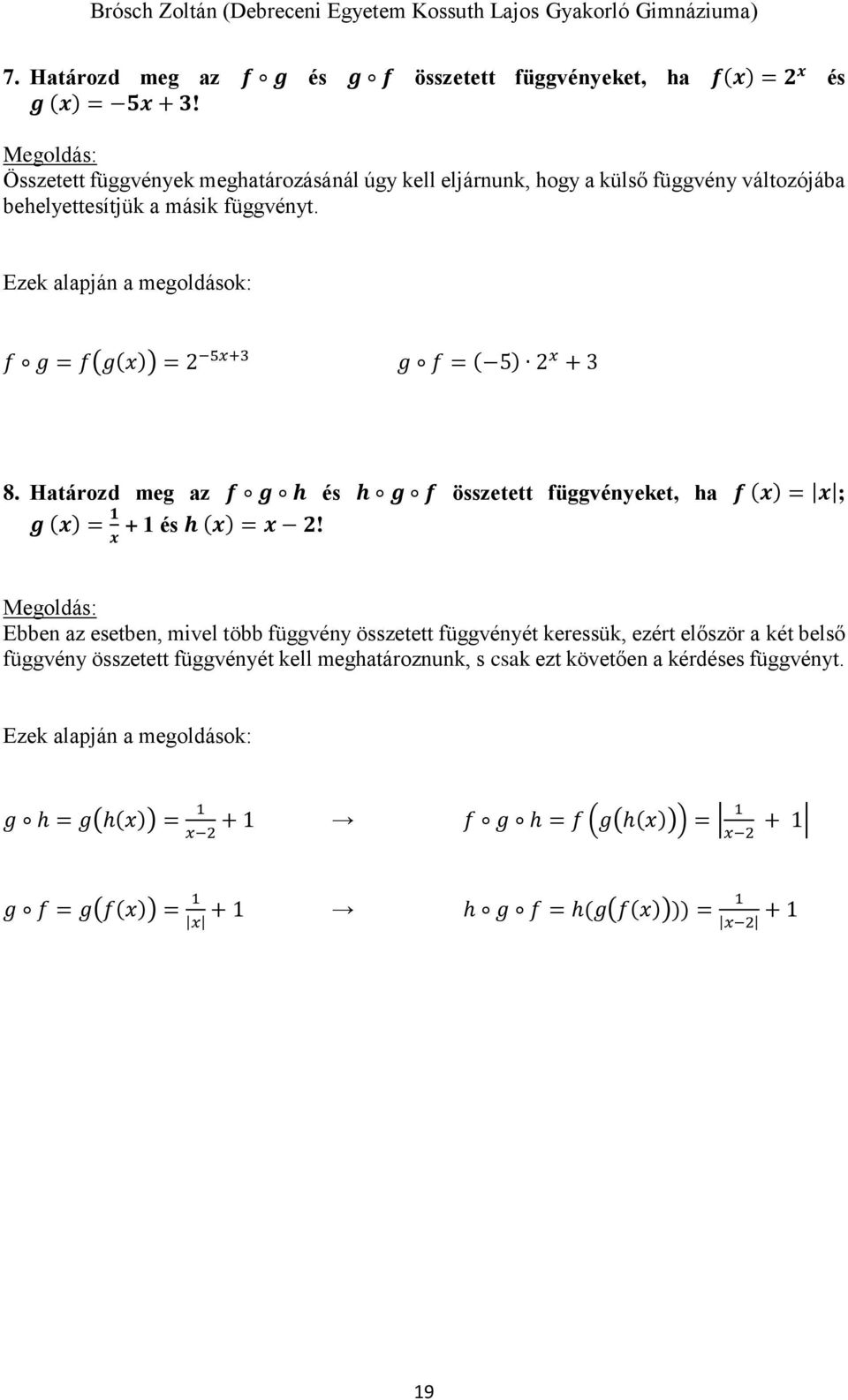 Ezek alapján a megoldások: f g = f(g(x)) = 5x+ g f = ( 5) x + 8. Határozd meg az f g h és h g f összetett függvényeket, ha f (x) = x ; g (x) = 1 + 1 és h (x) = x!