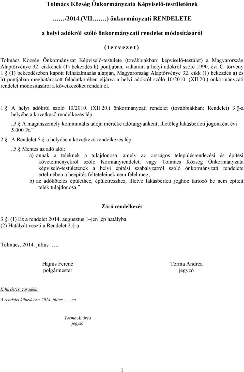 Alaptörvénye 32. cikkének (1) bekezdés h) pontjában, valamint a helyi adókról szóló 1990. évi C. törvény 1. (1) bekezdésében kapott felhatalmazás alapján, Magyarország Alaptörvénye 32.