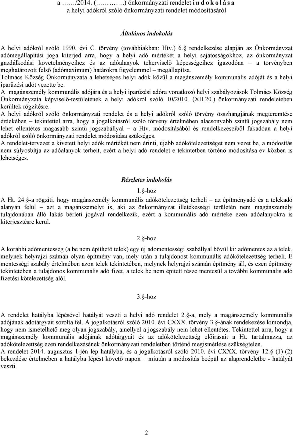 képességeihez igazodóan a törvényben meghatározott felső (adómaximum) határokra figyelemmel megállapítsa.